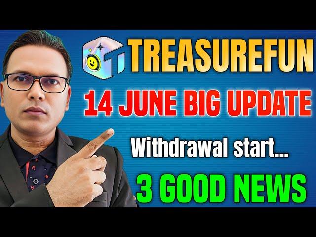 14 June 2025//Treasure Fun New Update//Withdrawal start Update//3 Good News//जबरदस्त खुशखबरी!!