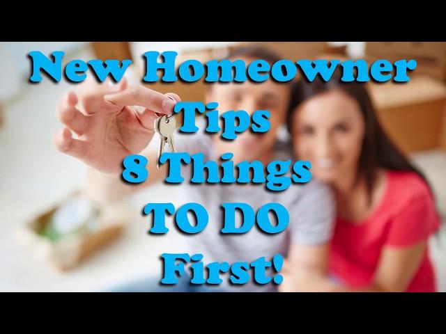 New Homeowner Tips- 8 Things to do First! | Homeownership Tips