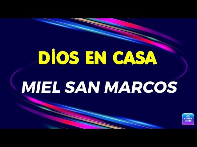 Dios en casa MIEL SAN MARCOS (Letra)