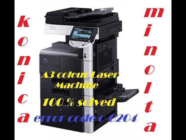 Konica Minolta error code c-0204 100% solved simple method