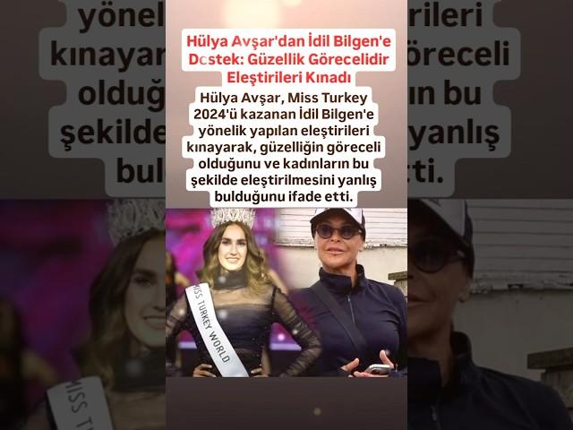 HÜLYA AVŞAR'DAN MİSS TURKEY İDİL BİLGEN'E KADINLARIN BU ŞEKİLDE ELEŞTİRİLMESİNİ YANLIŞ BULDUĞUNU..