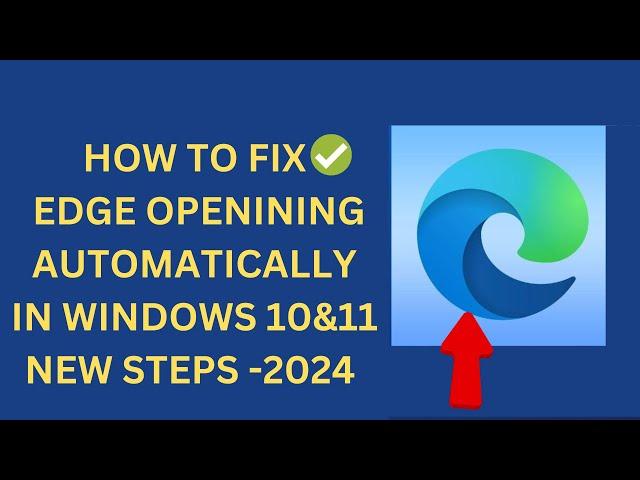 How to Fix Microsoft Edge Opening Automatically in Windows 10&11