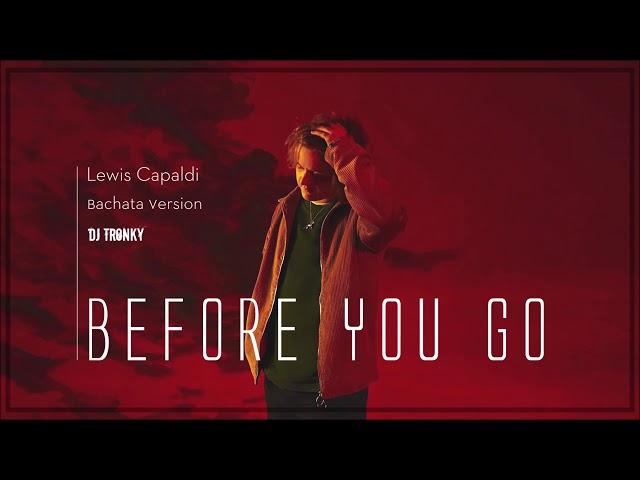 Lewis Capaldi - Before You Go (DJ Tronky Bachata Version)