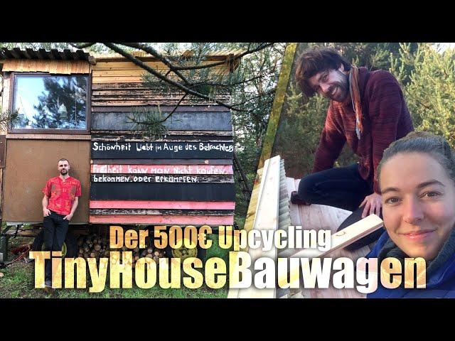 Das 500€ Upcycling TinyHouse-BauWagen-Projekt [DIY][10m²][OffGrid][GreenLiving]