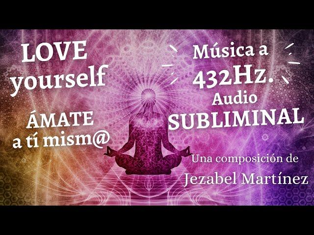 432 Hz. Music | LOVE YOURSELF | Ámate, respétate | Música de meditación | (Jezabel Martinez)