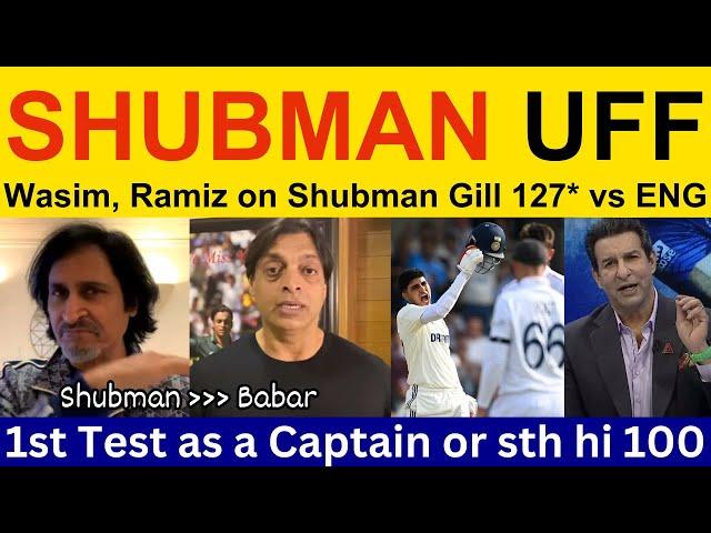 Wasim Akram, Pakistani Reaction on Shubman Gill 127* vs ENG | Ramiz Speaks, Shoaib Akhtar IND vs ENG