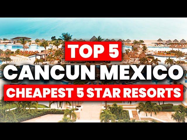 Top 5 MOST Affordable 5 STAR All Inclusive Resorts In CANCUN (2024)