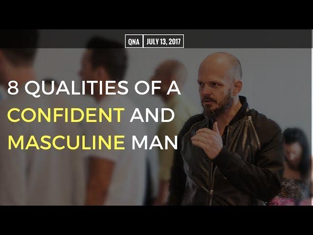 8 Qualities of a Confident and Masculine Man | Fearless Weekly QnA 7/13/2017