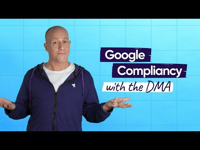 Google's Digital Markets Act (DMA) Approach Explained