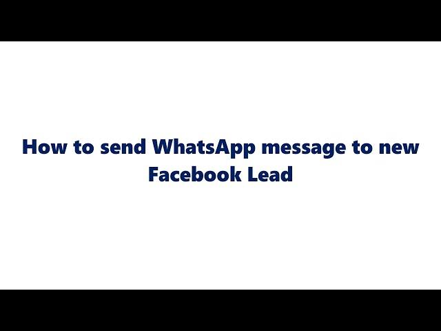 How to send WhatsApp message to new Facebook Lead