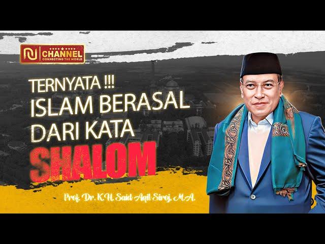 TERNYATA !!! ISLAM BERASAL DARI KATA SHALOM ?! KOK BISA ?! - Prof. Dr. K.H. Said Aqil Siroj, M.A.