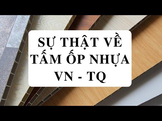 Sự Thật Chưa Biết Về Tấm Ốp Nhựa VN và Tấm Ốp Nhựa TQ - Tấm Ốp Nhựa Giá Rẻ