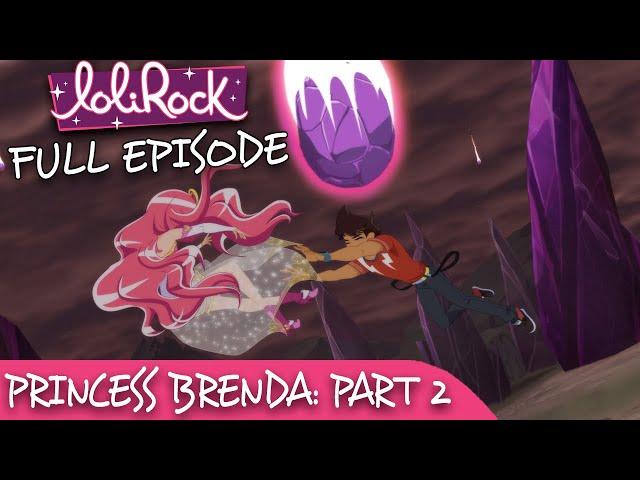 LoliRock : Season 2, Episode 8 - Princess Brenda (Part 2)  FULL EPISODE! 