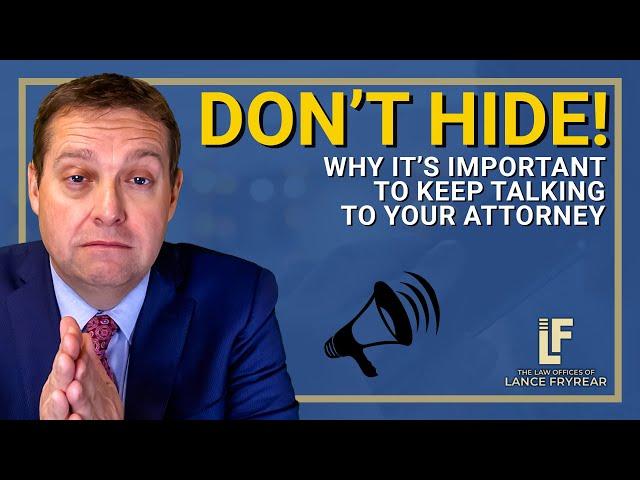 Why Hiding From Your Attorney is a Huge Mistake | Washington State Attorney