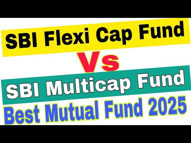 SBI Flexi Cap Fund Vs SBI Multi Cap Fund | SBI Flexi Cap Fund Vs SBI Multi Cap Fund 2025