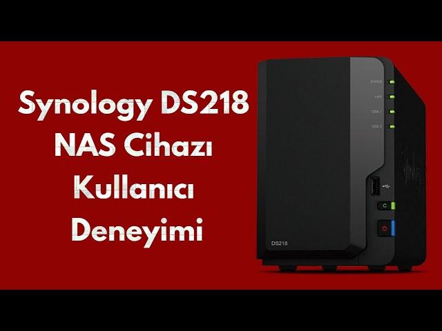 Synology DS218 NAS Cihazı Kullanıcı Deneyimi Kaan Tomaçoğlu - Teknoloji Dünyası @tomacoglu