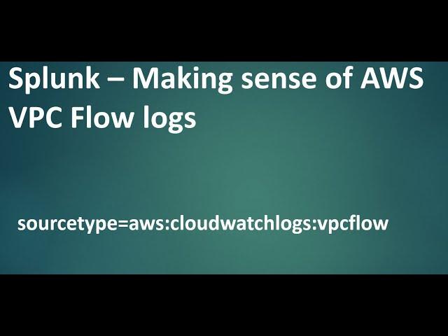 Splunk - Analysing AWS VPC Flow logs #splunk #cloudsecurity #aws #soc #loganalysis