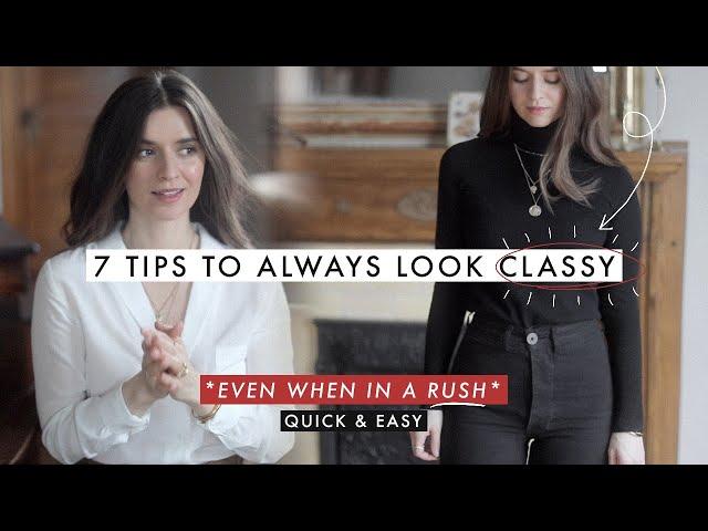 7 Quick Tips To Always *Look Classy* (Even In A Rush)