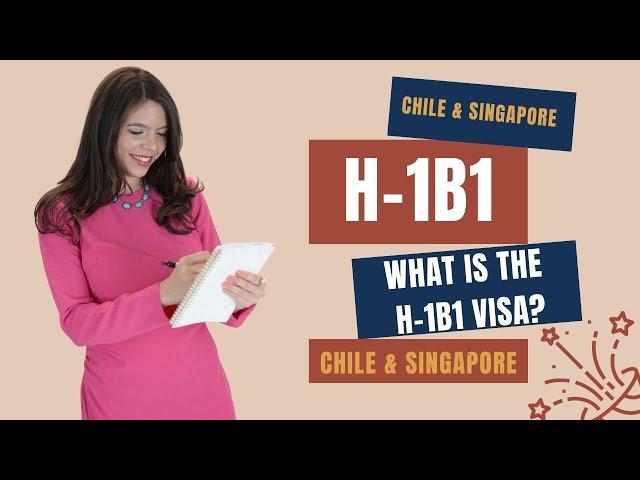 Simple Explanation of the H-1B1 Visa (Chile & Singapore) | Eligibility & Applying for H-1B1 Visas