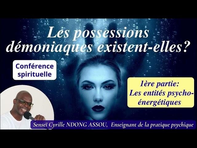 Les possessions démoniaques existent-elles ? Senseï Cyrille Ndong Assou - partie 1 d'un cycle de 5