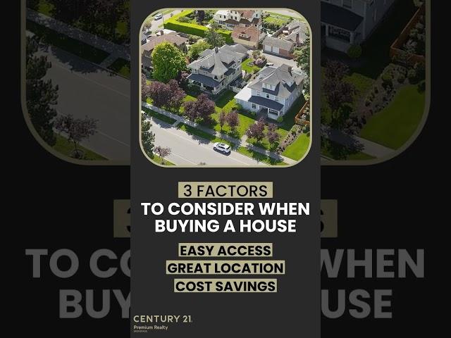 3 Factors to Consider When Buying a House | Home Buying Tips | Century21 Premium Realty Brokerage