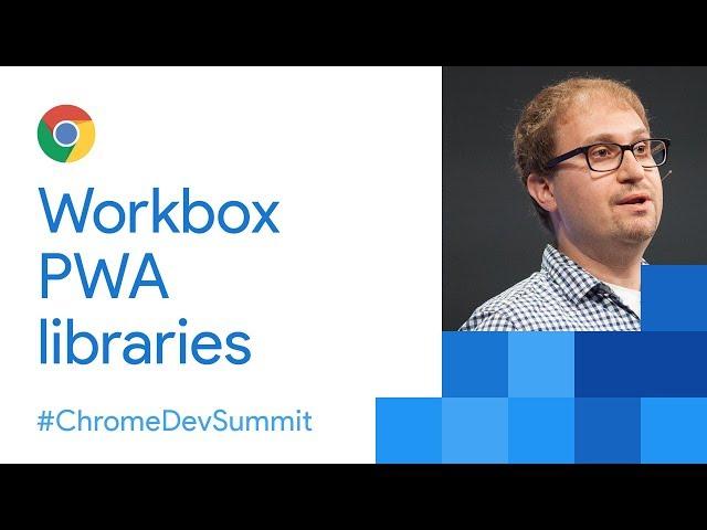 Workbox: Flexible PWA Libraries (Chrome Dev Summit 2017)