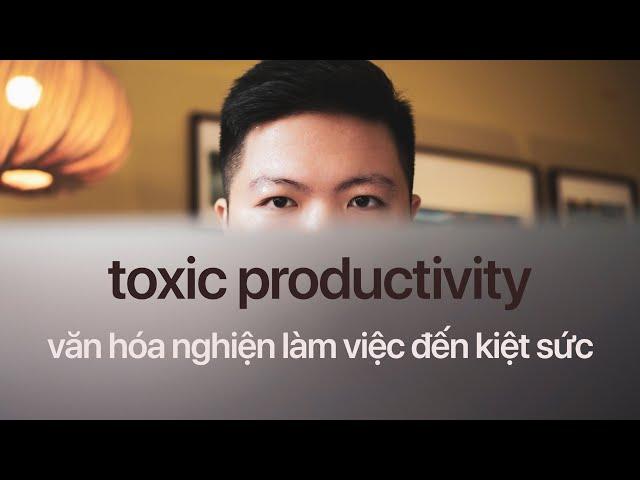 Toxic Productivity: Khi làm việc quá chăm chỉ gây phản tác dụng