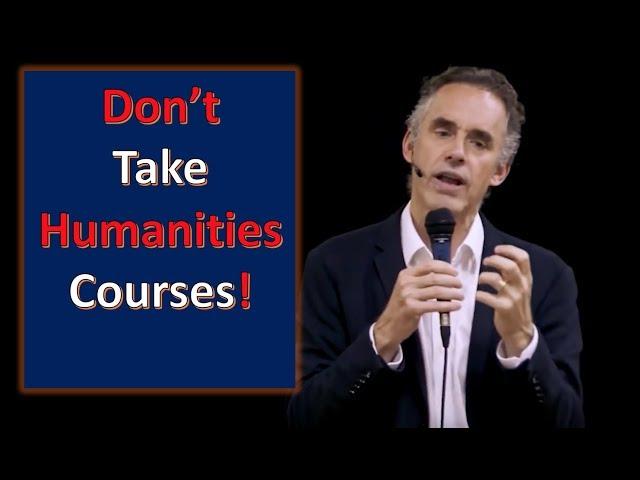 Don't Take Humanities Courses! - Jordan Peterson