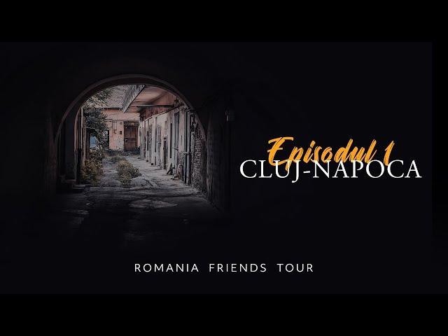 #ROMANIAFRIENDSTOUR - Episodul 1 - Seara in Cluj-Napoca