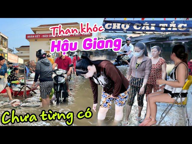 Ngập lụt CHƯA TỪNG THẤY Hậu Giang chợ Cái Tắc - Người dân kêu khổ