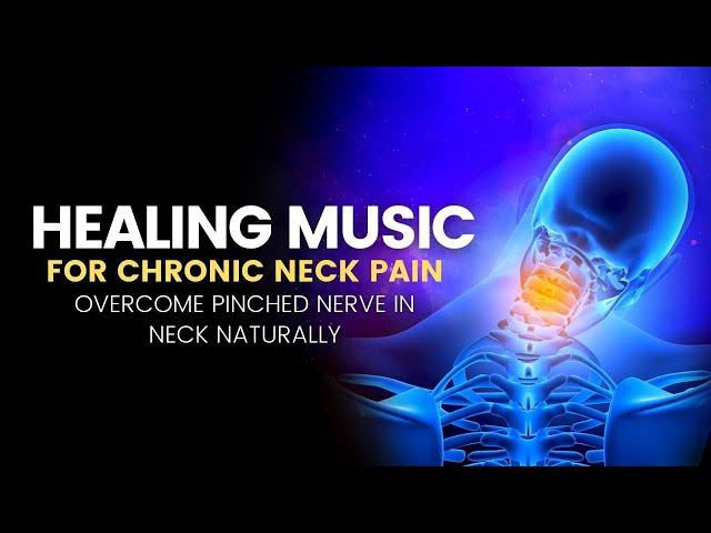 Radiculopathy | Overcome Pinched Nerve in Neck Naturally | Healing Music Chronic Neck Pain Relief