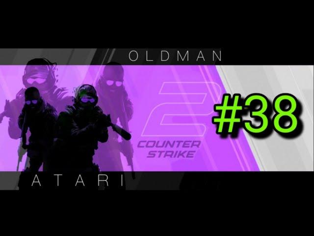 # 38 = First try at CSGO  , Oldman Atari