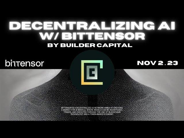 Builder Capital | Machine Learning on Blockchain : Decentralizing AI with Bittensor | Nov 2, 2023