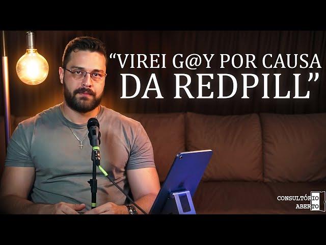 A REDPILL arruinou minha vida! | CONSULTÓRIO ABERTO