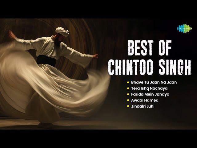 Best of Chintoo Singh | Chintoo Singh | Bhave Tu Jaan Na Jaan | Tera Ishq Nachaya | Sufi Songs 2024