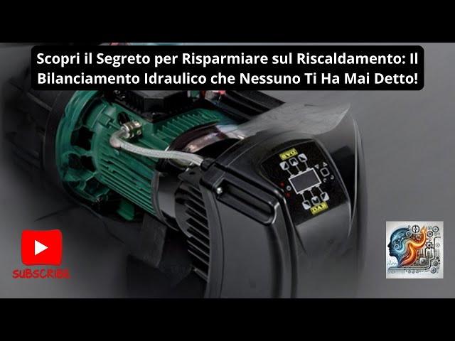 Risparmiare sul Riscaldamento: Il Bilanciamento Idraulico che Nessuno Ti Ha Mai Detto!