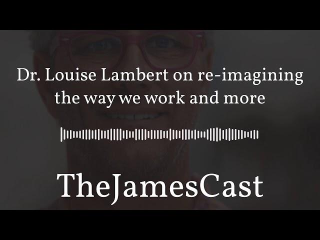 Dr. Louise Lambert talks reimagining our workplace now.