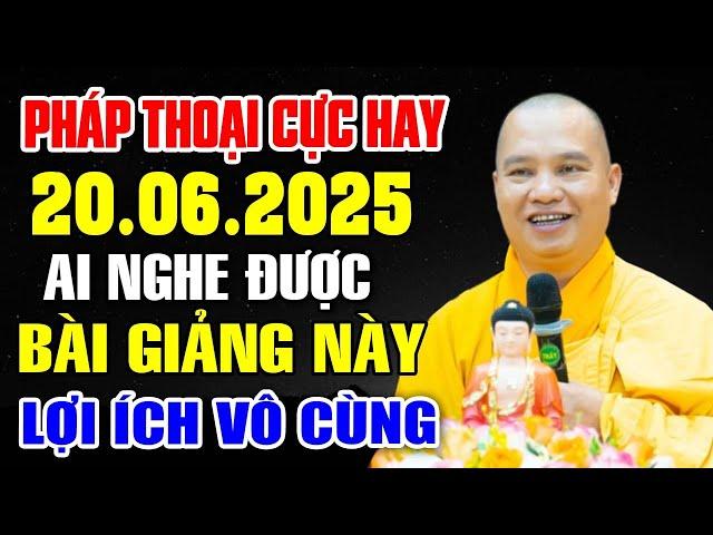 Pháp thoại hay 20.6.2025 ai có duyên nghe được bài giảng này lợi ích vô cùng - TT Thích Đạo Thịnh