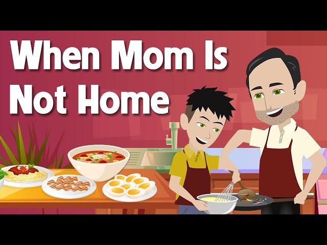 When Mom Is Not Home - Practice Speak Like a Native English Speaker | English Conversation