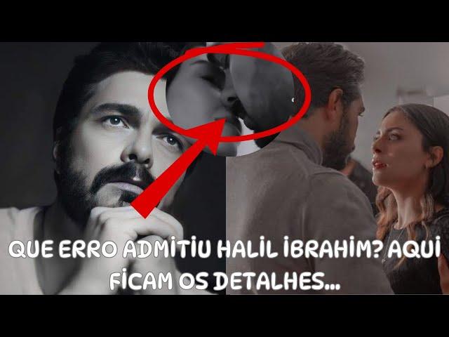 What mistake did Halil İbrahim admit?