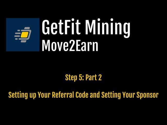 Step 5: Part 2 Setting up Your GetFit Mining Referral Link and Setting Your Sponsor