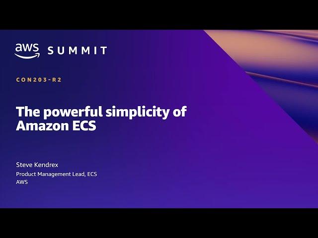 AWS Summit SF 2022 - The powerful simplicity of Amazon ECS (CON203)