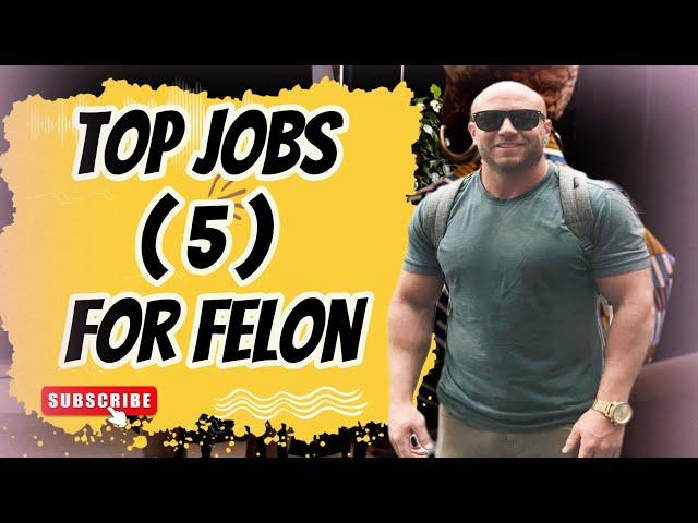 Top 5 Felon Friendly Jobs |  How to Find Felon-Friendly Employment | Work from Home Jobs for Felons