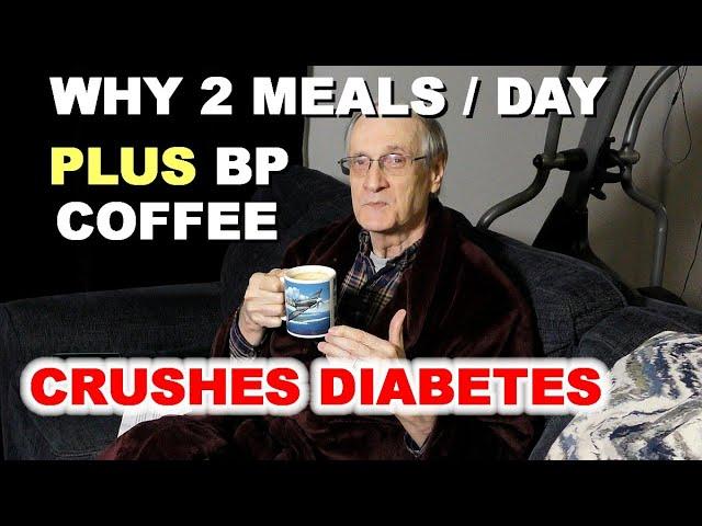 Why 2 Meals per Day plus BP Coffee Crushes Diabetes