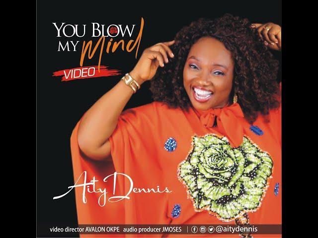 YOU BLOW MY MIND (Official Video) - AITY DENNIS