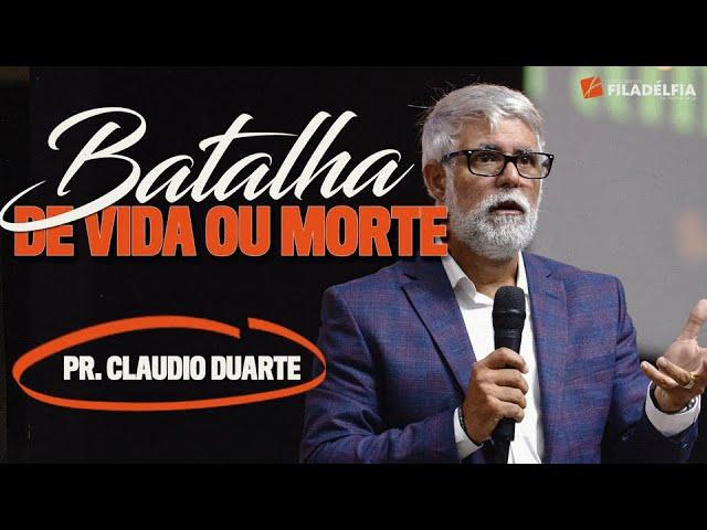 Pr. Claudio Duarte - Uma batalha de vida ou morte!