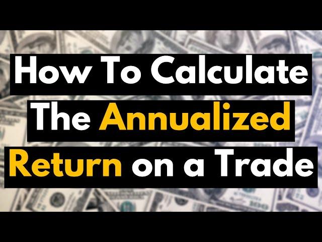 How To Calculate the Annualized Return on Investment (AROI) on a Trade