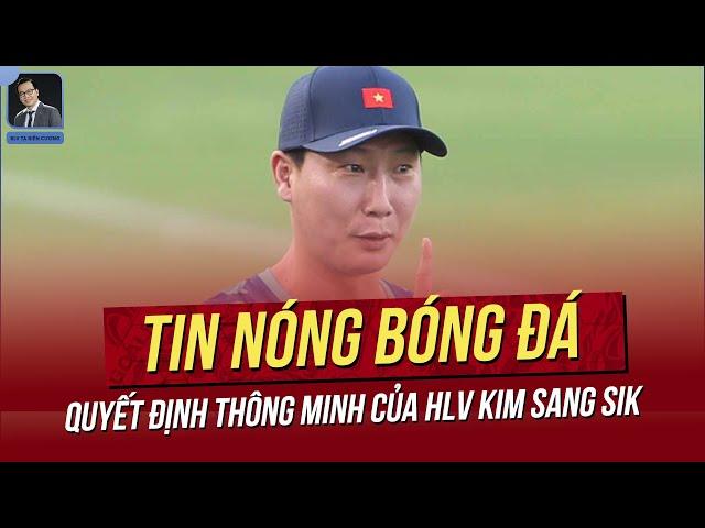 Tin nóng 6/10: Quyết định thông minh của HLV Kim Sang Sik; Đội trưởng VN tiết lộ điều đặc biệt.