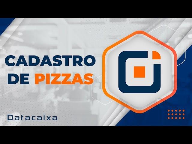 Como cadastrar Pizzas | Datacaixa Tecnologia