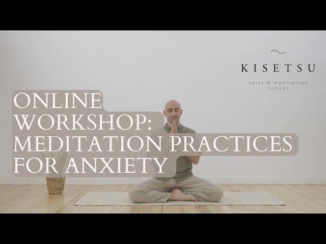 Introduction to the Online Workshop: "Meditation Practices for Anxiety"